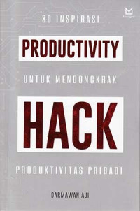 Productivity Hack : 80 Inspirasi untuk Mendongkrak Produktivitas Pribadi