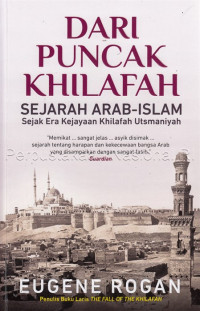 Dari puncak khilafah : sejarah Arab-Islam : sejak era kejayaan khilafah utsmaniyah