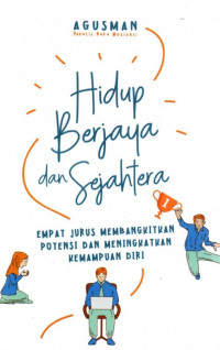 Hidup Berjaya dan Sejahtera : Empat Jurus Membangkitkan Potensi dan Meningkatkan Kemampuan Diri
