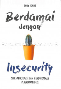 Berdamai dengan insecurity : seni memotivasi dan meningkatkan penerimaan diri