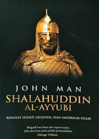 Shalahuddin Al-Ayyubi : Riwayat Hidup, Legenda, dan Imperium Islam