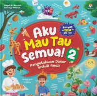 Image of Aku Mau Tau Semua! 2 : Pengetahuan Dasar Untuk Anak