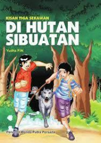 Kisah Tiga Sekawan di Hutan Sibuatan