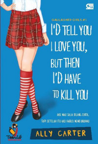 I'd tell You I Love You, But Then I'd Have to Kill You : Aku Mau Saja Bilang Cinta, Tapi Setelah Itu Aku Harus Membunuhmu