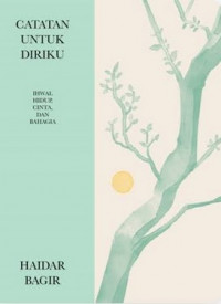 Catatan Untuk Diriku : Ihwal Hidup, Cinta, dan Bahagia