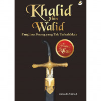 Khalid Bin Walid : Panglima Perang yang Tak Terkalahkan