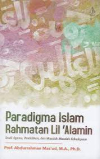 Paradigma Islam Rahmatan Lil Alamin : Studi Agama, Pendidikan, dan Masalah-Masalah Kebudayaan