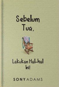 Sebelum Tua, Lakukan Hal-hal Ini