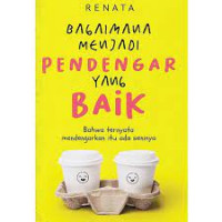 Bagaimana Menjadi Pendengar yang Baik : Ternyata Mendengarkan itu Ada Seninya