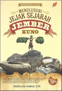 Topographia Sacra : Menelusuri Jejak Sejarah Jember Kuno