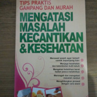 Tips Praktis Gampang dan Murah Mengatasi Masalah Kecantikan dan Kesehatan