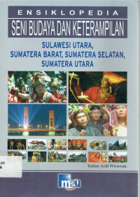 Ensiklopedia Seni Budaya dan Keterampilan : Sulawesi Utara, Sumatera Barat, Sumatera Selatan, Sumatera Utara