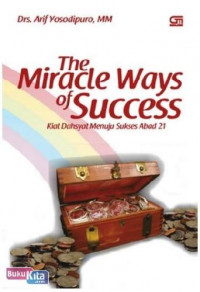 The Miracle Ways of Success : Kiat Dahsyat Menuju Sukses Abad 21