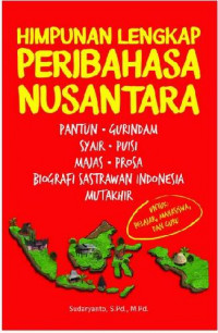 Himpunan Lengkap Peribahasa Nusantara : Pantun, Gurindam, Syair, Puisi, Majas, Prosa, Biografi Sastrawan Indonesia Mutakhir