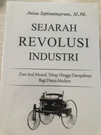 Sejarah Revolusi Industri : Dari Asal Muasal, Tahap, Hingga Dampaknya Bagi Dunia Modern