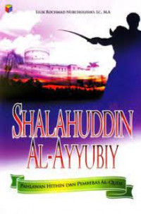 Shalahuddin Al-Ayyubiy : Pahlawan Hithin dan Pembebas Al-Quds