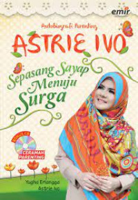 Astrie Ivo : Sepasang Sayap Menuju Surga = Autobiografi Parenting