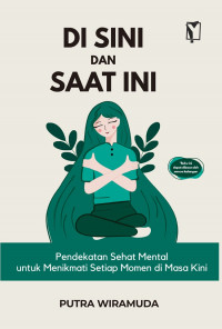 Di Sini dan Saat Ini : Pendekatan Sehat Mental untuk Menikmati Setiap Momen di Masa Kini