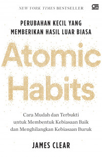 Atomic Habits : Perubahan Kecil yang Memberikan Hasil Luar Biasa