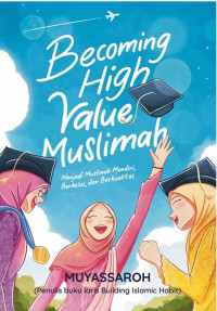 Image of Becoming High Value Muslimah : Menjadi Muslimah Mandiri, Berkelas, dan Berkualitas