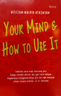 Your Mind & How To Use It