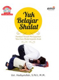 Yuk Belajar Shalat : Panduan Kreatif Mengajarkan Tata Cara Shalat Kepada Anak