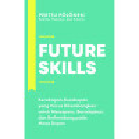 Future Skills : Kecakapan-kecakapan yang Harus Dikembangkan untuk Merespons, Beradaptasi, dan Berkembang Pada Masa Depan