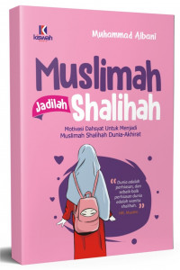 Muslim Jadilah Shalihah : Motivasi Dahsyat untuk Menjadi Muslimah Shalihah Dunia - Akhirat