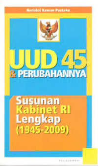 UUD 45 & Perubahannya : Susunan Kabinet RI Lengkap (1945 - 2009)