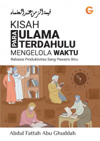 Image of Kisah Para Ulama Terdahulu Mengelola Waktu : Rahasia Produktivitas Sang Pewaris Ilmu