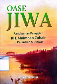 Image of Oase Jiwa : Rangkuman Pengajian KH. Maimoen Zubair di Pesantren Al-Anwar