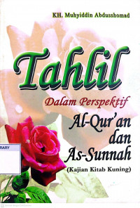 Image of Tahlil dalam Prespektif Al-Qur'an dan As-Sunnah (Kajian Kitab Kuning)