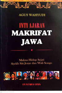 Image of Inti Ajaran Makrifat Jawa : Makna Hidup Sejati Syekh Siti Jenar dan Wali Songo