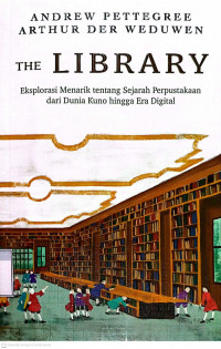 Image of The Library : Eksplorasi Menarik Tentang Sejarah Perpustakaan dari Dunia Kuno hingga Era Digital