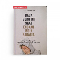 Baca Buku Ini saat Engkau Bahagia : Sesungguhnya Bahagia da Kesedihan itu Bagai Dua Sisi Mata Uang