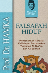 Falsafah Hidup : Memecahkan Rahasia Kehidupan Berdasarkan Tuntunan Al-Qur'an dan As-Sunnah