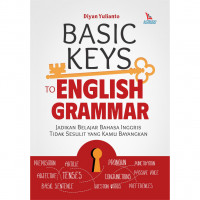 Basic Keys to English Grammar : Jadikan Belajar Bahasa Inggris Tidak Sesulit yang Kamu Bayangkan