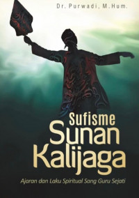 Sufisme Sunan Kalijaga : Ajaran dan Laku Spiritual Sang Guru Sejati