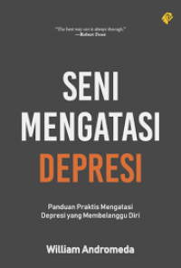 Seni Mengatasi Depresi : Panduan Praktis Mengatasi yang Membelenggu Diri
