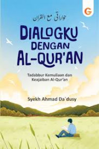 Dialogku dengan Al-Qur'an : Tadabbur Kemuliaan dan Keajaiban Al-Qur'an