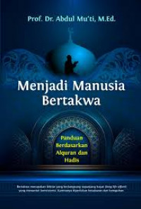 Image of Menjadi Manusia Bertakwa : Panduan Berdasarkan Alquran dan Hadis