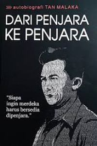 Autobiografi Tan Malaka : Dari Penjara ke Penjara = Siapa Ingin Merdeka Harus Bersedia dipenjara