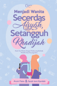 Menjadi wanita secerdas aisyah setangguh khadijah