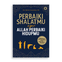 Perbaiki Shalatmu agar Allah Perbaiki Hidupmu