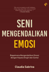 Image of Seni Mengendalikan Emosi : Bagaimana Mengendalikan Emosi dengan Kepala dingin dan Santai