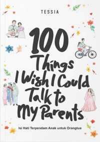 100 Things I Wish  I Could Talk to My Parents : Isi Hati Terpendam Anak untuk Orang Tua