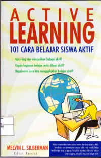 Active Learning : 101 Cara Belajar Siswa Aktif